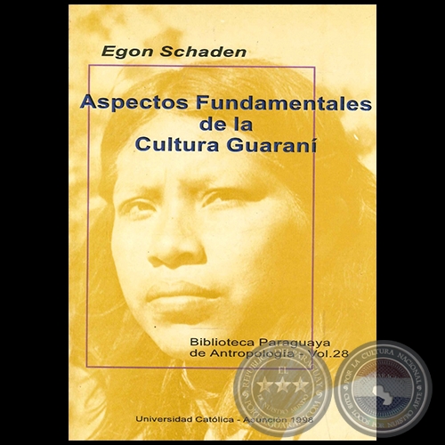 ASPECTOS FUNDAMENTALES DE LA CULTURA GUARANI - Autor: EGON SCHADEN - Año 1995
